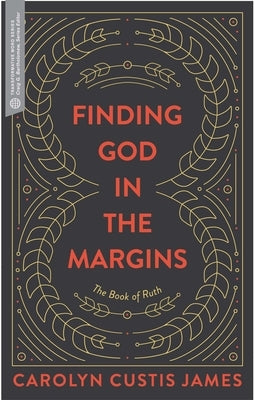 Finding God in the Margins: The Book of Ruth by Custis James, Carolyn