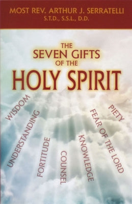 The Seven Gifts of the Holy Spirit by Serratelli, Arthur J.