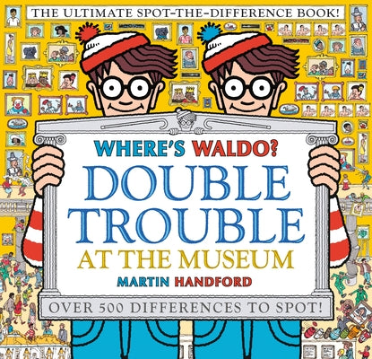 Where's Waldo? Double Trouble at the Museum: The Ultimate Spot-The-Difference Book by Handford, Martin