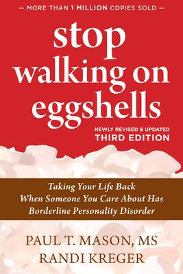 Stop Walking on Eggshells: Taking Your Life Back When Someone You Care about Has Borderline Personality Disorder by Mason, Paul T. T.
