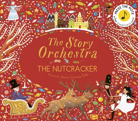 The Story Orchestra: The Nutcracker: Press the Note to Hear Tchaikovsky's Music by Courtney-Tickle, Jessica