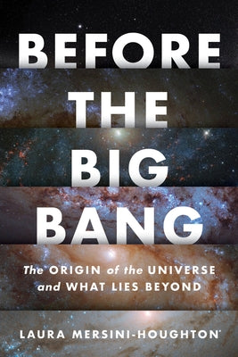 Before the Big Bang: The Origin of the Universe and What Lies Beyond by Mersini-Houghton, Laura