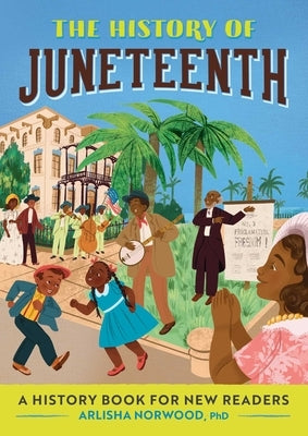 The History of Juneteenth: A History Book for New Readers by Norwood, Arlisha