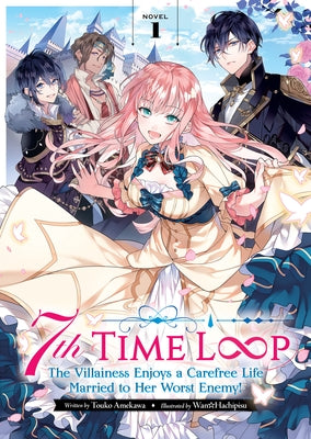 7th Time Loop: The Villainess Enjoys a Carefree Life Married to Her Worst Enemy! (Light Novel) Vol. 1 by Amekawa, Touko