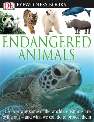 DK Eyewitness Books: Endangered Animals: Discover Why Some of the World's Creatures Are Dying Out and What We Can Do to P and What We Can Do to Protec by Hoare, Ben