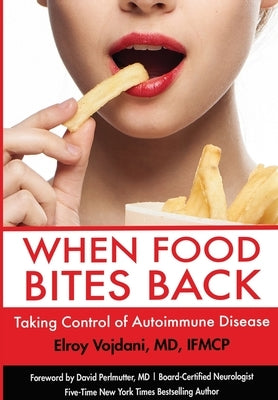 When Food Bites Back: Taking Control of Autoimmune Disease by Vojdani, Elroy