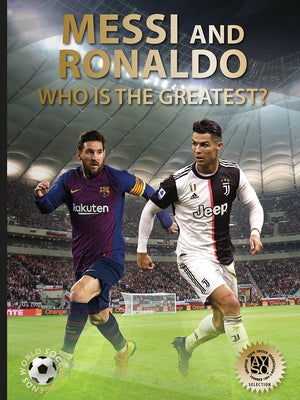 Messi and Ronaldo: Who Is the Greatest? (World Soccer Legends) by Jökulsson, Illugi