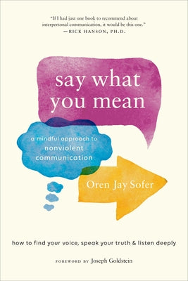Say What You Mean: A Mindful Approach to Nonviolent Communication by Sofer, Oren Jay