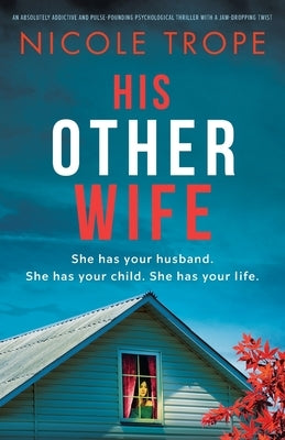 His Other Wife: An absolutely addictive and pulse-pounding psychological thriller with a jaw-dropping twist by Trope, Nicole