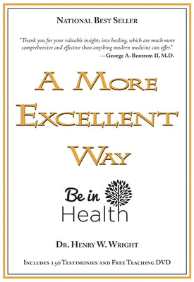 A More Excellent Way: Be in Health [With DVD] by Wright, Henry W.