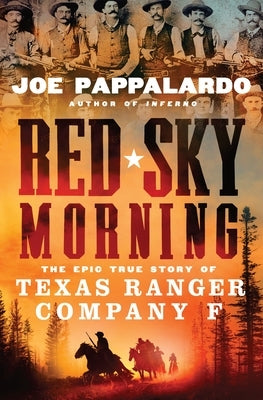 Red Sky Morning: The Epic True Story of Texas Ranger Company F by Pappalardo, Joe