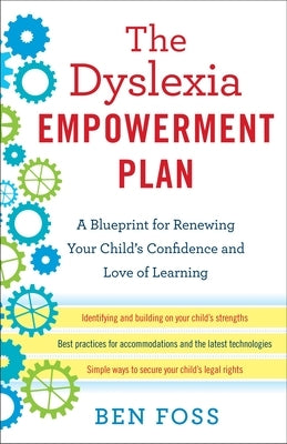 The Dyslexia Empowerment Plan: A Blueprint for Renewing Your Child's Confidence and Love of Learning by Foss, Ben