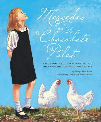 Mercedes and the Chocolate Pilot: A True Story of the Berlin Airlift and the Candy That Dropped from the Sky by Raven, Margot Theis