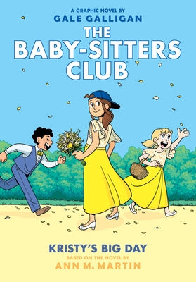 Kristy's Big Day: A Graphic Novel (the Baby-Sitters Club #6) (Full-Color Edition): Volume 6 by Martin, Ann M.