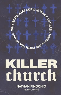 Killer Church: Why Some Just Survive and Others Thrive in the Presence of God by Finochio, Nathan