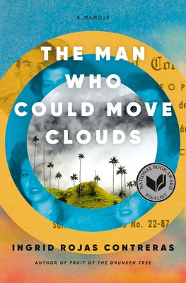 The Man Who Could Move Clouds: A Memoir by Rojas Contreras, Ingrid