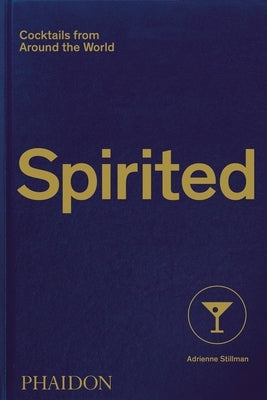 Spirited: Cocktails from Around the World by Stillman, Adrienne