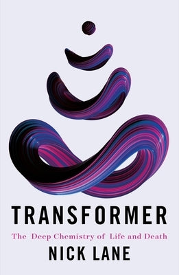 Transformer: The Deep Chemistry of Life and Death by Lane, Nick