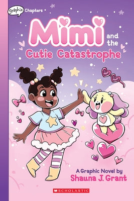 Mimi and the Cutie Catastrophe: A Graphix Chapters Book (Mimi #1) by Grant, Shauna J.