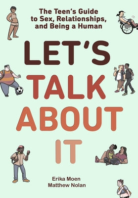 Let's Talk about It: The Teen's Guide to Sex, Relationships, and Being a Human (a Graphic Novel) by Moen, Erika