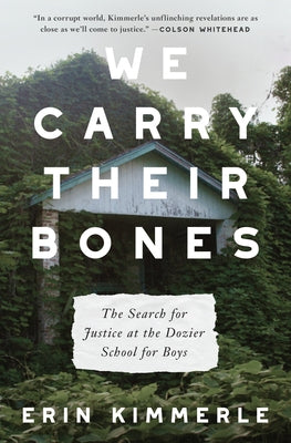 We Carry Their Bones: The Search for Justice at the Dozier School for Boys by Kimmerle, Erin