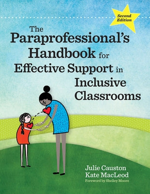 The Paraprofessional's Handbook for Effective Support in Inclusive Classrooms by Causton, Julie