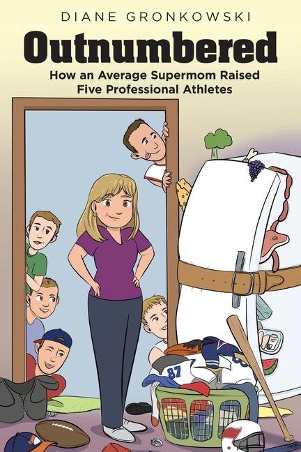 Outnumbered: How an Average Supermom Raised Five Professional Athletes by Gronkowski, Diane