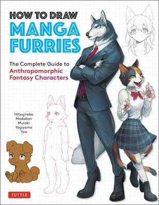 How to Draw Manga Furries: The Complete Guide to Anthropomorphic Fantasy Characters (750 Illustrations) by Hitsujirobo