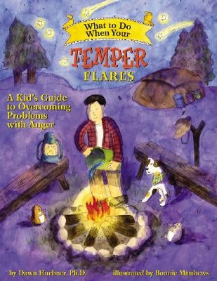 What to Do When Your Temper Flares: A Kid's Guide to Overcoming Problems with Anger by Huebner, Dawn