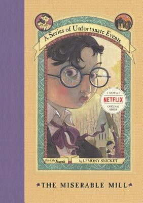 A Series of Unfortunate Events #4: The Miserable Mill by Snicket, Lemony