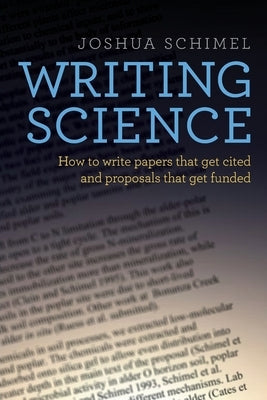 Writing Science: How to Write Papers That Get Cited and Proposals That Get Funded by Schimel, Joshua