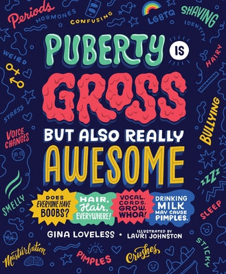 Puberty Is Gross But Also Really Awesome by Loveless, Gina