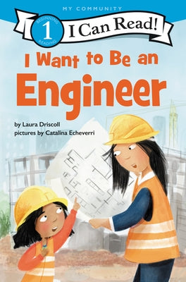I Want to Be an Engineer by Driscoll, Laura
