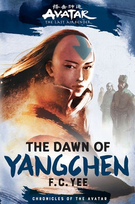 Avatar, the Last Airbender: The Dawn of Yangchen (Chronicles of the Avatar Book 3) by Yee, F. C.