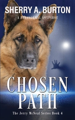 Chosen Path: Join Jerry McNeal And His Ghostly K-9 Partner As They Put Their Gifts To Good Use. by Burton, Sherry a.