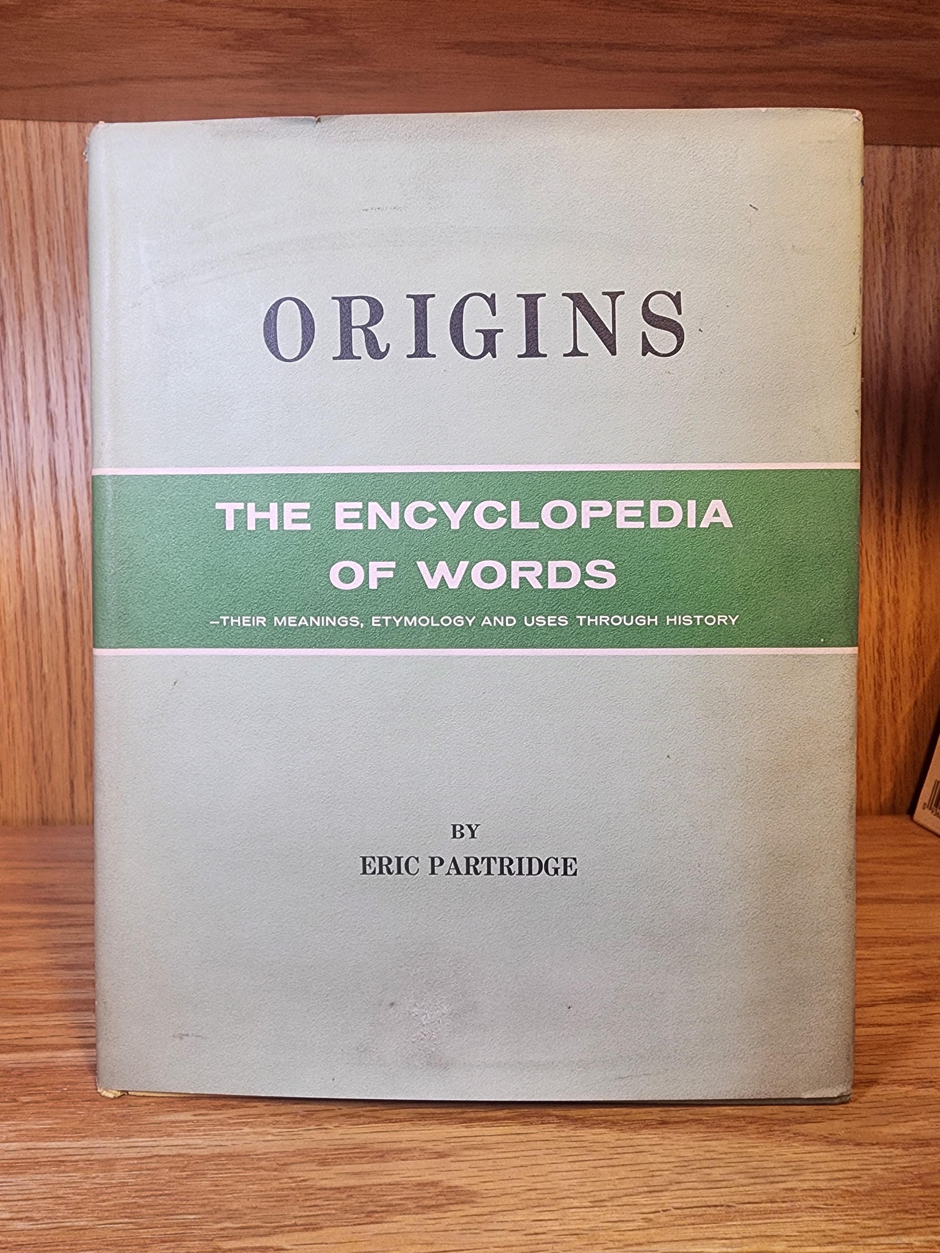 Origins: The Encyclopedia of Words- Their Meanings, Etymology and Uses Through History